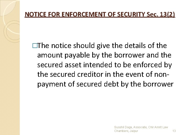 NOTICE FOR ENFORCEMENT OF SECURITY Sec. 13(2) �The notice should give the details of