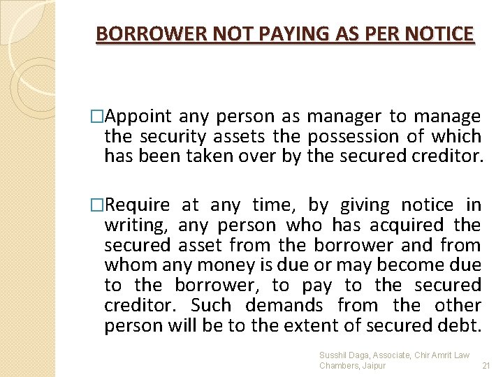 BORROWER NOT PAYING AS PER NOTICE �Appoint any person as manager to manage the BORROWER NOT PAYING AS PER NOTICE �Appoint any person as manager to manage the