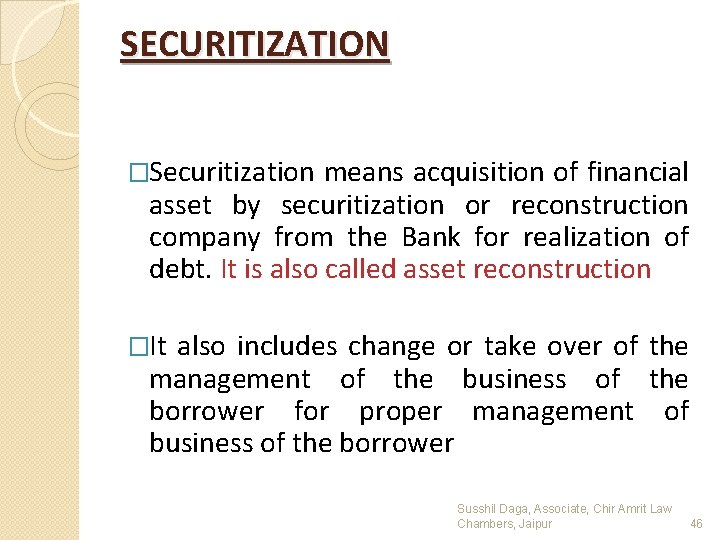 SECURITIZATION �Securitization means acquisition of financial asset by securitization or reconstruction company from the