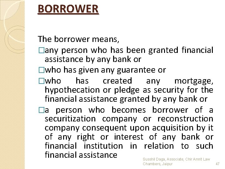 BORROWER The borrower means, �any person who has been granted financial assistance by any