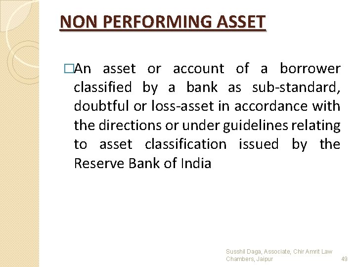 NON PERFORMING ASSET �An asset or account of a borrower classified by a bank