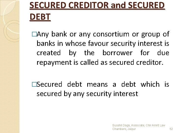 SECURED CREDITOR and SECURED DEBT �Any bank or any consortium or group of banks