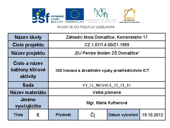 Název školy Základní škola Domažlice, Komenského 17 Číslo projektu CZ. 1. 07/1. 4. 00/21.