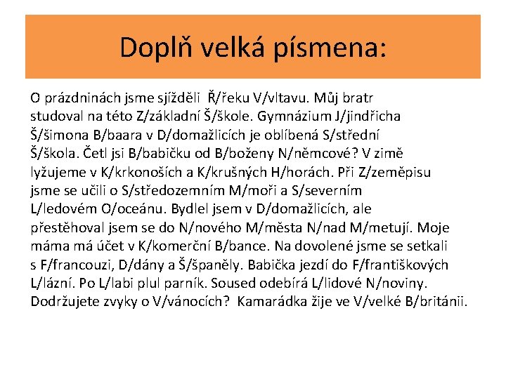 Doplň velká písmena: O prázdninách jsme sjížděli Ř/řeku V/vltavu. Můj bratr studoval na této