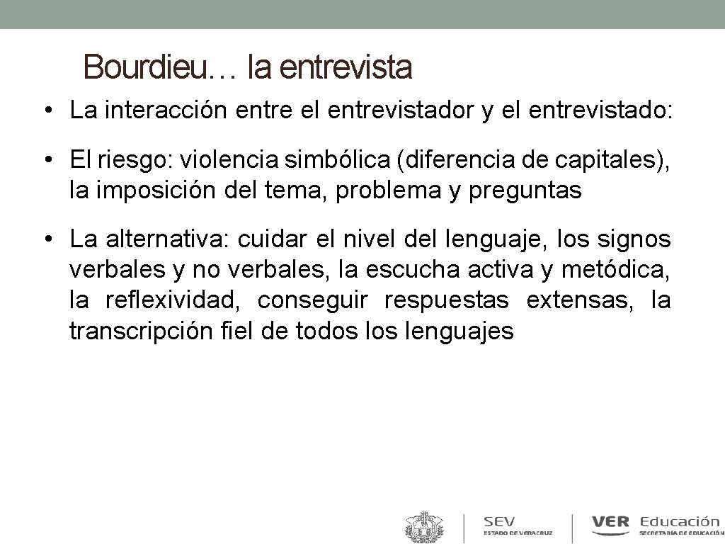 Bourdieu… la entrevista • La interacción entre el entrevistador y el entrevistado: • El