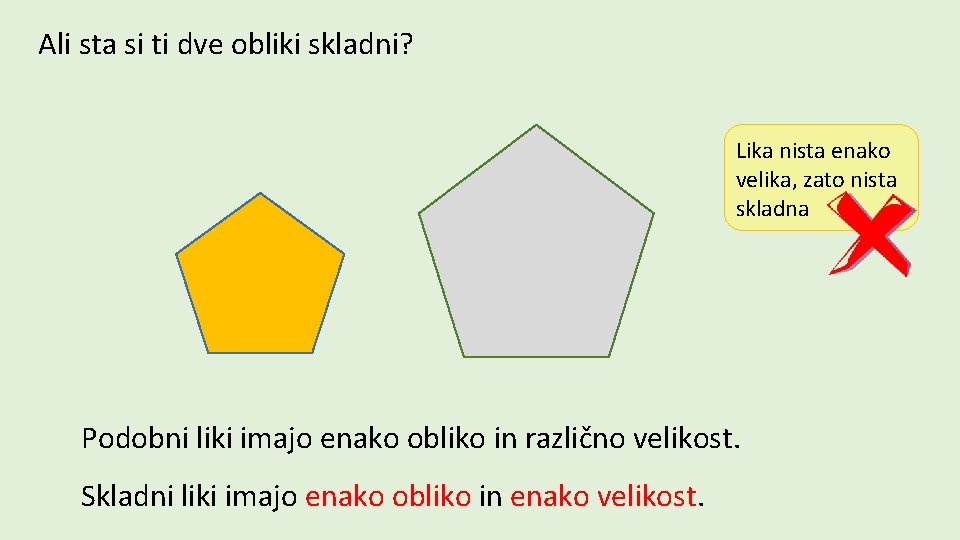 Ali sta si ti dve obliki skladni? Lika nista enako velika, zato nista skladna