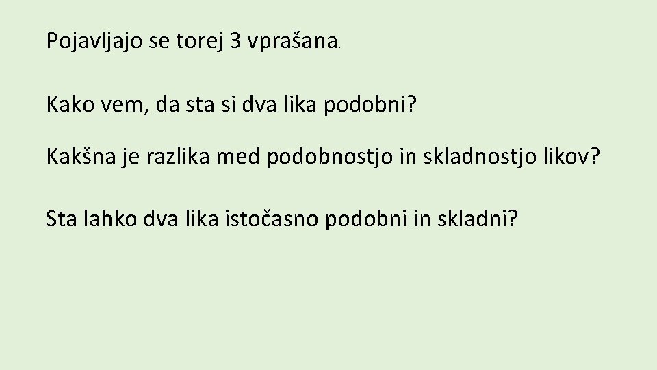 Pojavljajo se torej 3 vprašana. Kako vem, da sta si dva lika podobni? Kakšna