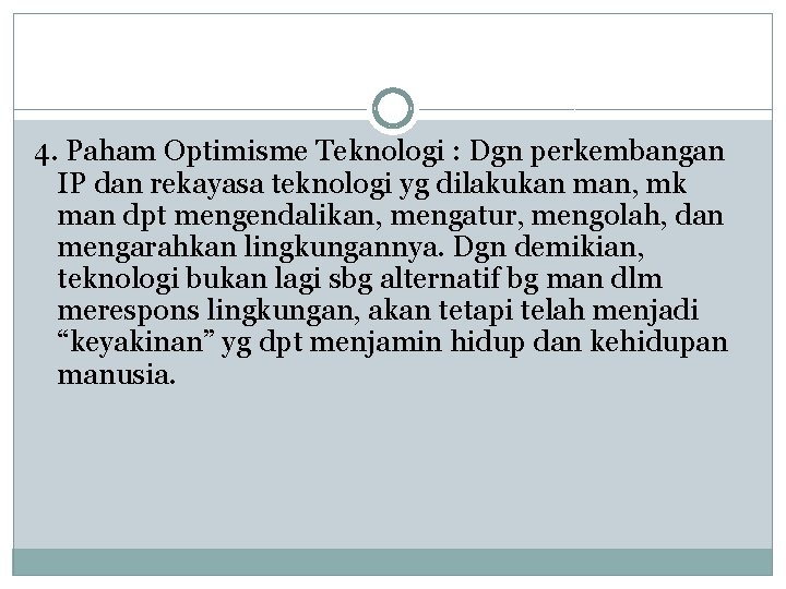 4. Paham Optimisme Teknologi : Dgn perkembangan IP dan rekayasa teknologi yg dilakukan man,