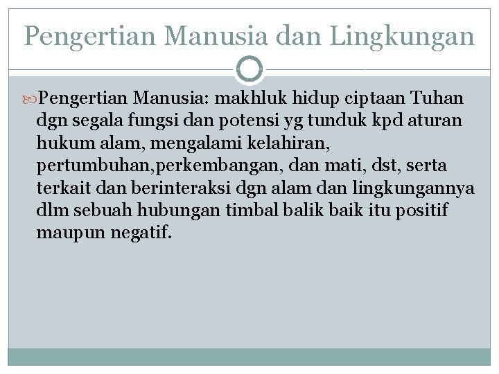 Pengertian Manusia dan Lingkungan Pengertian Manusia: makhluk hidup ciptaan Tuhan dgn segala fungsi dan