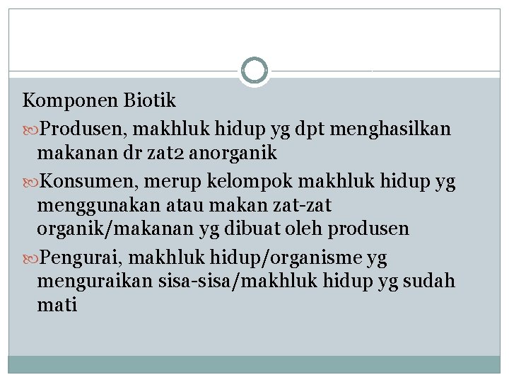 Komponen Biotik Produsen, makhluk hidup yg dpt menghasilkan makanan dr zat 2 anorganik Konsumen,