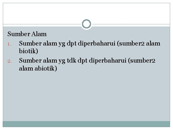 Sumber Alam 1. Sumber alam yg dpt diperbaharui (sumber 2 alam biotik) 2. Sumber