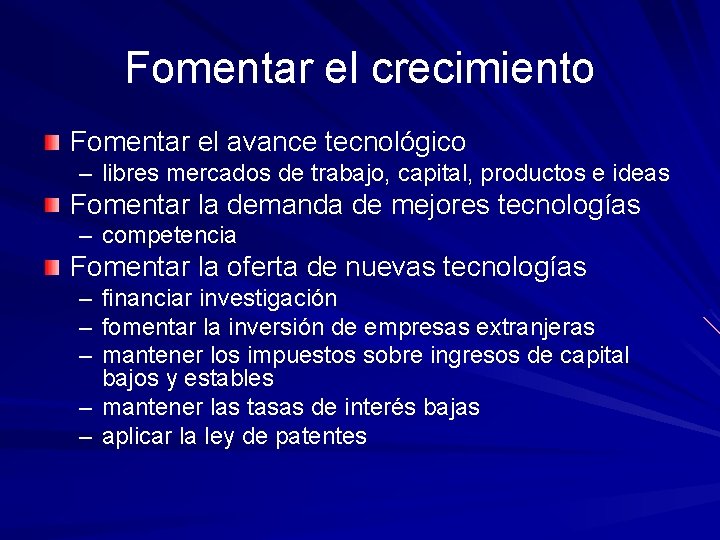 Fomentar el crecimiento Fomentar el avance tecnológico – libres mercados de trabajo, capital, productos Fomentar el crecimiento Fomentar el avance tecnológico – libres mercados de trabajo, capital, productos