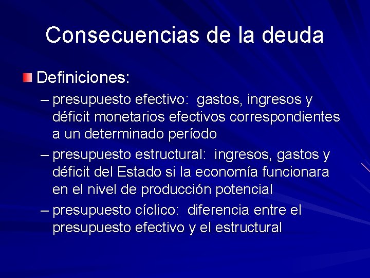 Consecuencias de la deuda Definiciones: – presupuesto efectivo: gastos, ingresos y déficit monetarios efectivos