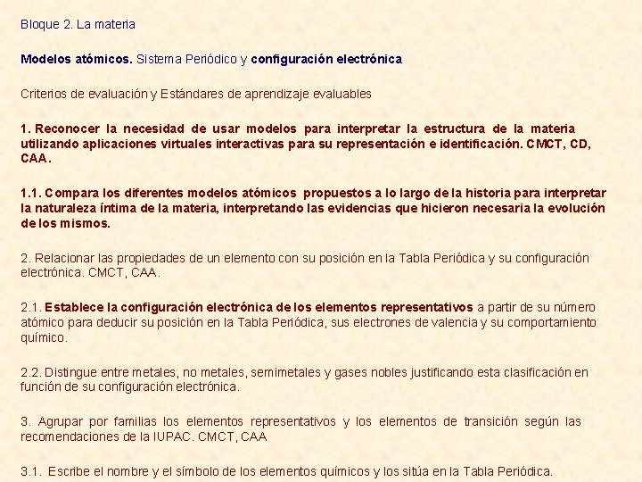 Bloque 2. La materia Modelos atómicos. Sistema Periódico y configuración electrónica Criterios de evaluación