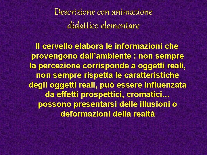 Descrizione con animazione didattico elementare Il cervello elabora le informazioni che provengono dall’ambiente :