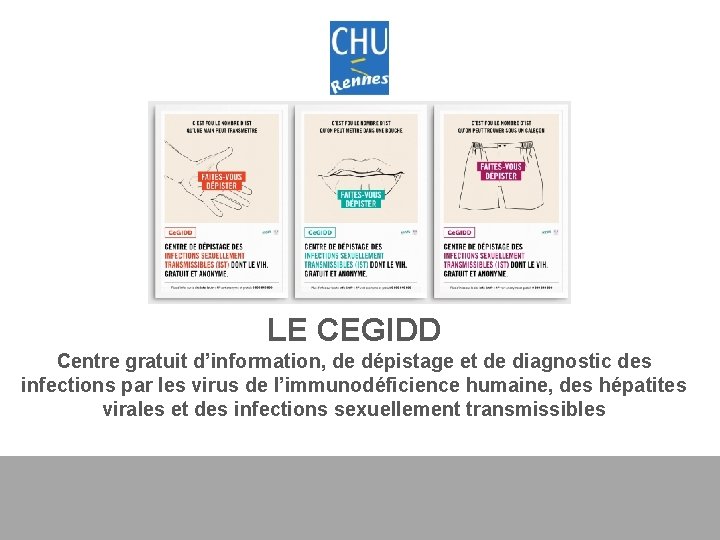 LE CEGIDD Centre gratuit d’information, de dépistage et de diagnostic des infections par les LE CEGIDD Centre gratuit d’information, de dépistage et de diagnostic des infections par les