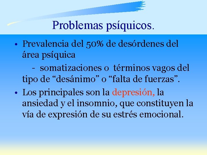 Problemas psíquicos. • Prevalencia del 50% de desórdenes del área psíquica - somatizaciones o