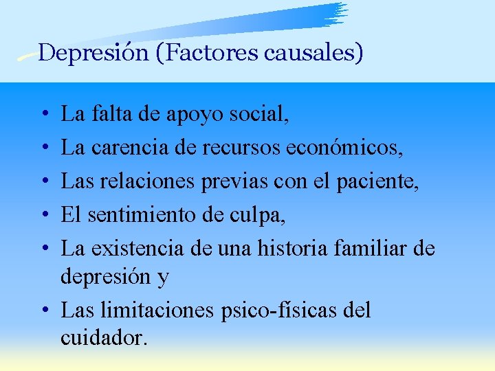 Depresión (Factores causales) • • • La falta de apoyo social, La carencia de