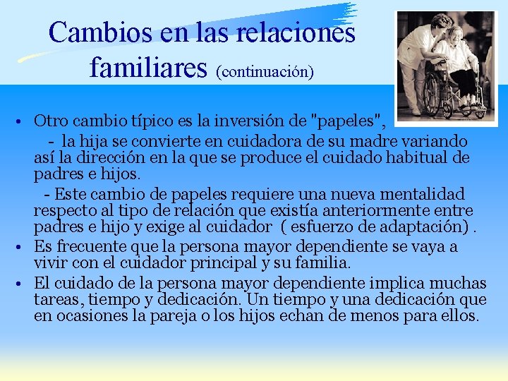 Cambios en las relaciones familiares (continuación) • Otro cambio típico es la inversión de