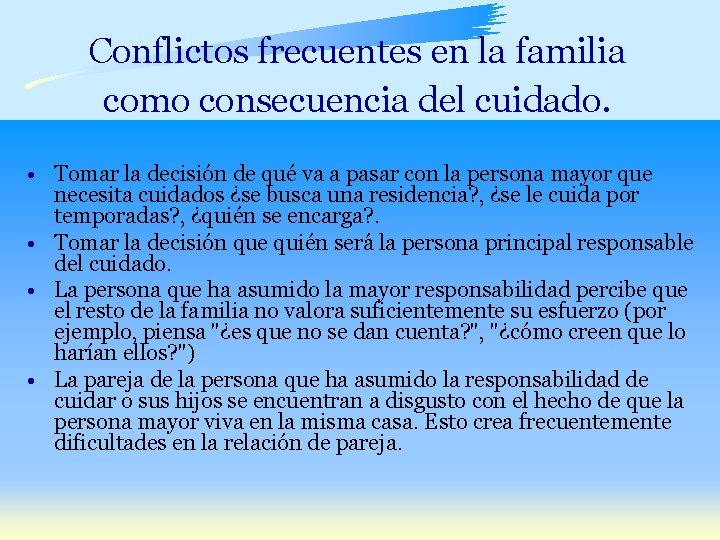 Conflictos frecuentes en la familia como consecuencia del cuidado. • Tomar la decisión de