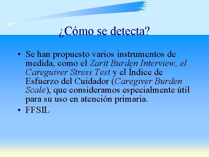 ¿Cómo se detecta? • Se han propuesto varios instrumentos de medida, como el Zarit