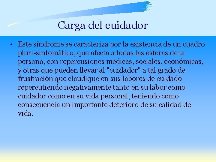 Carga del cuidador • Este síndrome se caracteriza por la existencia de un cuadro