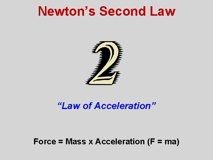 Newton’s Second Law “Law of Acceleration” Force = Mass x Acceleration (F = ma)