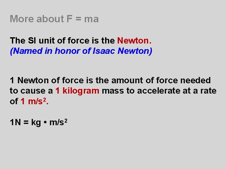 More about F = ma The SI unit of force is the Newton. (Named