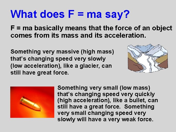 What does F = ma say? F = ma basically means that the force