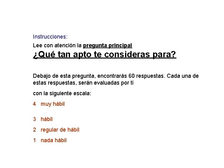 Instrucciones: Lee con atención la pregunta principal ¿Qué tan apto te consideras para? Debajo