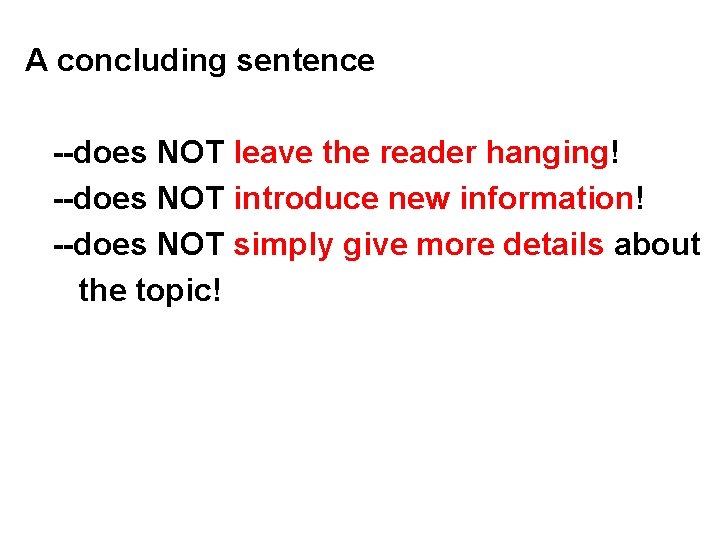 A concluding sentence --does NOT leave the reader hanging! --does NOT introduce new information!