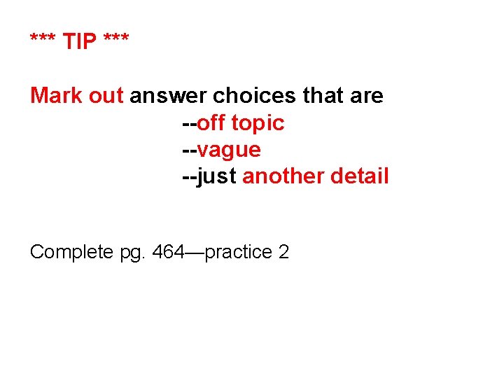 *** TIP *** Mark out answer choices that are --off topic --vague --just another