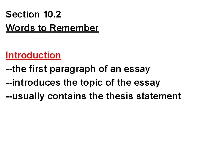 Section 10. 2 Words to Remember Introduction --the first paragraph of an essay --introduces