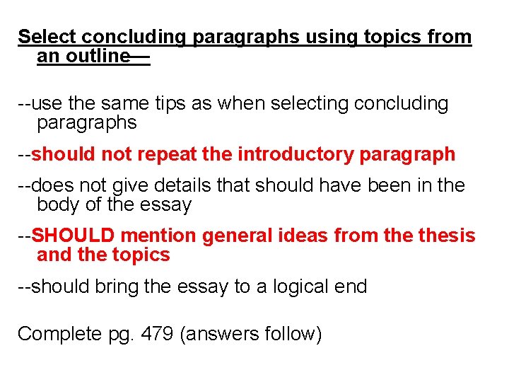 Select concluding paragraphs using topics from an outline— --use the same tips as when