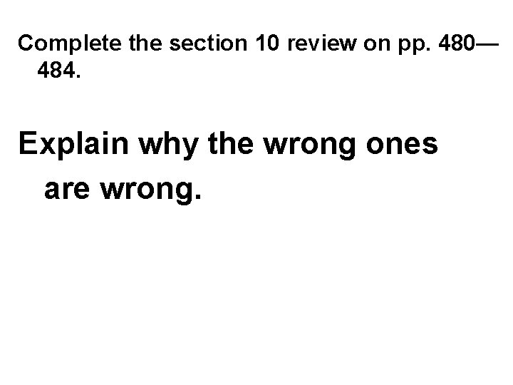 Complete the section 10 review on pp. 480— 484. Explain why the wrong ones