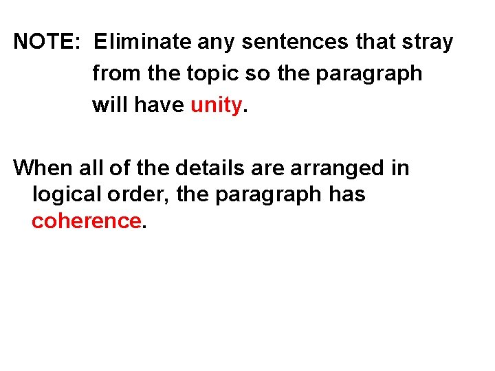 NOTE: Eliminate any sentences that stray from the topic so the paragraph will have