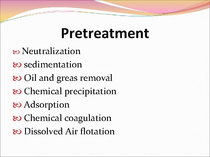 Pretreatment Neutralization sedimentation Oil and greas removal Chemical precipitation Adsorption Chemical coagulation Dissolved Air