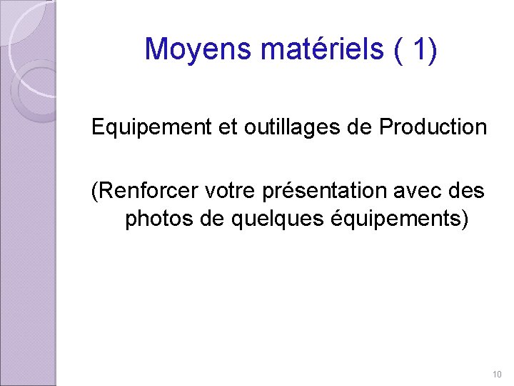 Moyens matériels ( 1) Equipement et outillages de Production (Renforcer votre présentation avec des
