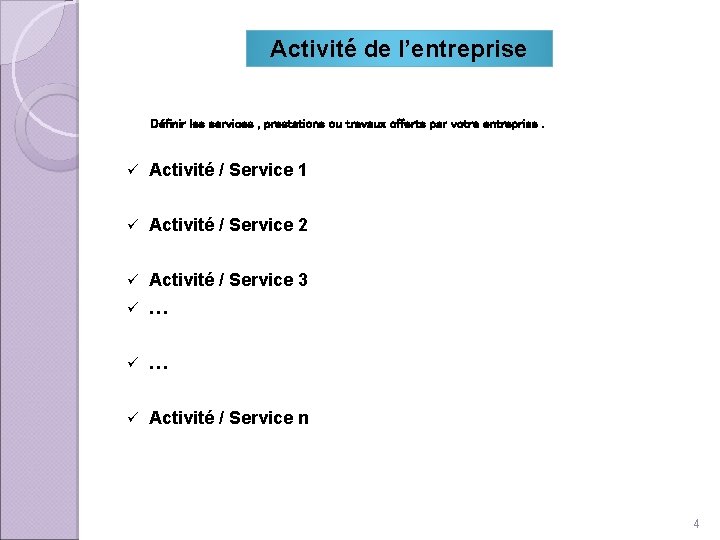 Activité de l’entreprise Définir les services , prestations ou travaux offerts par votre entreprise.