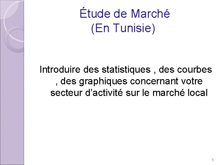 Étude de Marché (En Tunisie) Introduire des statistiques , des courbes , des graphiques