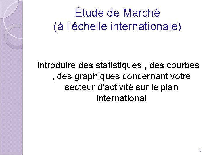 Étude de Marché (à l’échelle internationale) Introduire des statistiques , des courbes , des