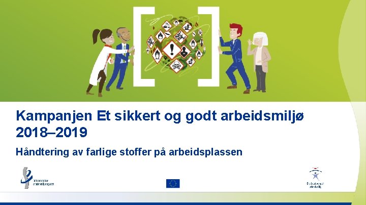 Kampanjen Et sikkert og godt arbeidsmiljø 2018– 2019 Håndtering av farlige stoffer på arbeidsplassen