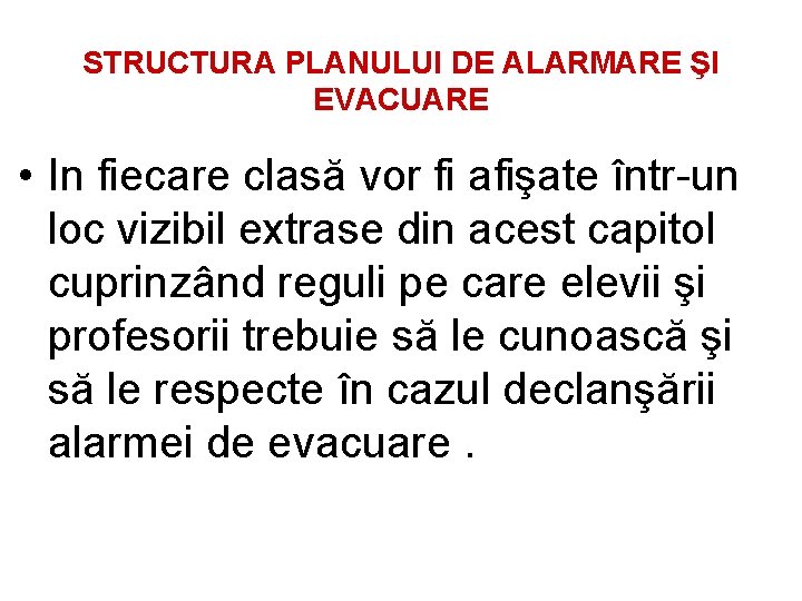 STRUCTURA PLANULUI DE ALARMARE ŞI EVACUARE • In fiecare clasă vor fi afişate într-un
