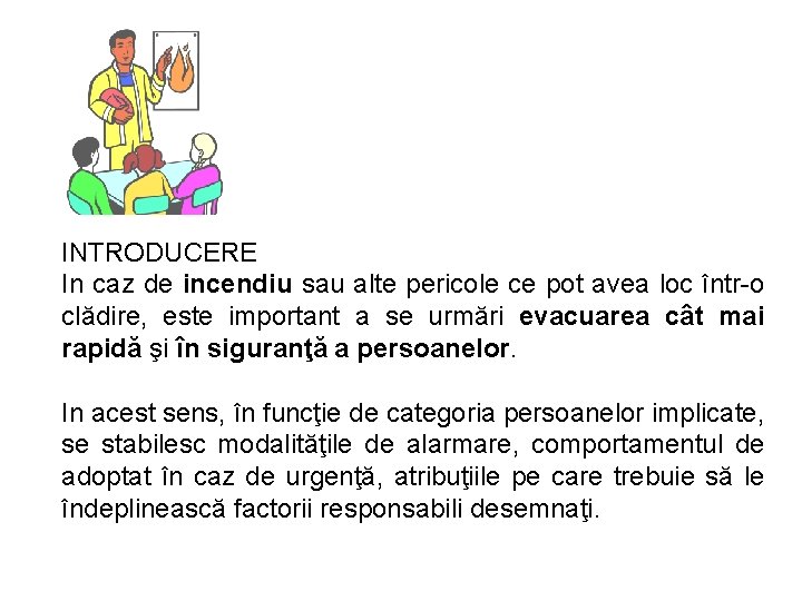INTRODUCERE In caz de incendiu sau alte pericole ce pot avea loc într-o clădire,