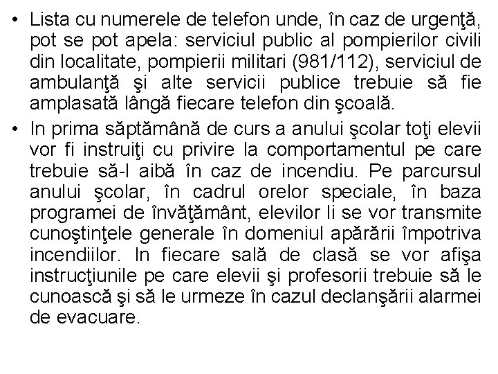  • Lista cu numerele de telefon unde, în caz de urgenţă, pot se