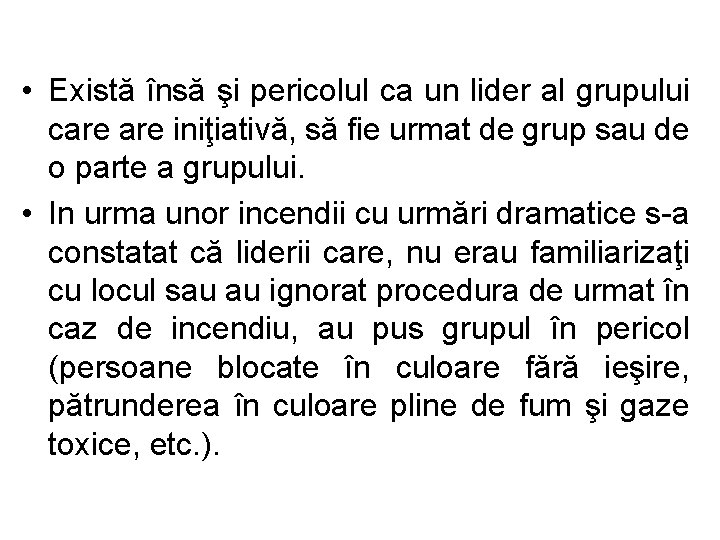  • Există însă şi pericolul ca un lider al grupului care iniţiativă, să
