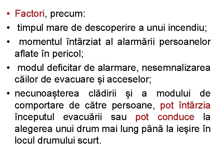  • Factori, precum: • timpul mare de descoperire a unui incendiu; • momentul