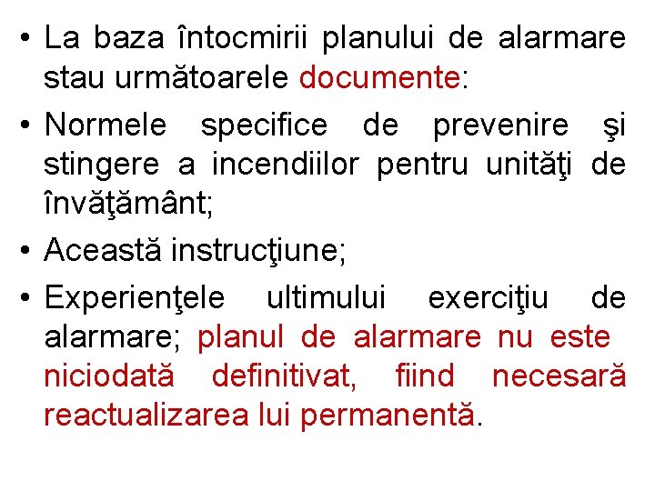  • La baza întocmirii planului de alarmare stau următoarele documente: • Normele specifice