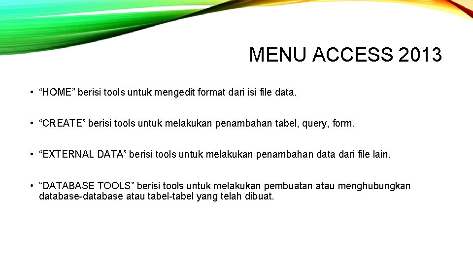 MENU ACCESS 2013 • “HOME” berisi tools untuk mengedit format dari isi file data.