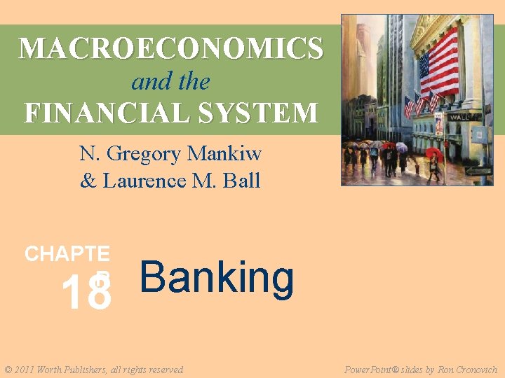 MACROECONOMICS and the FINANCIAL SYSTEM N. Gregory Mankiw & Laurence M. Ball CHAPTE R